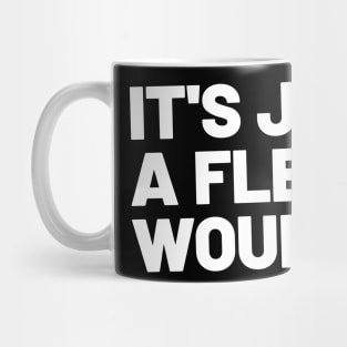 It's just a flesh wound Mug